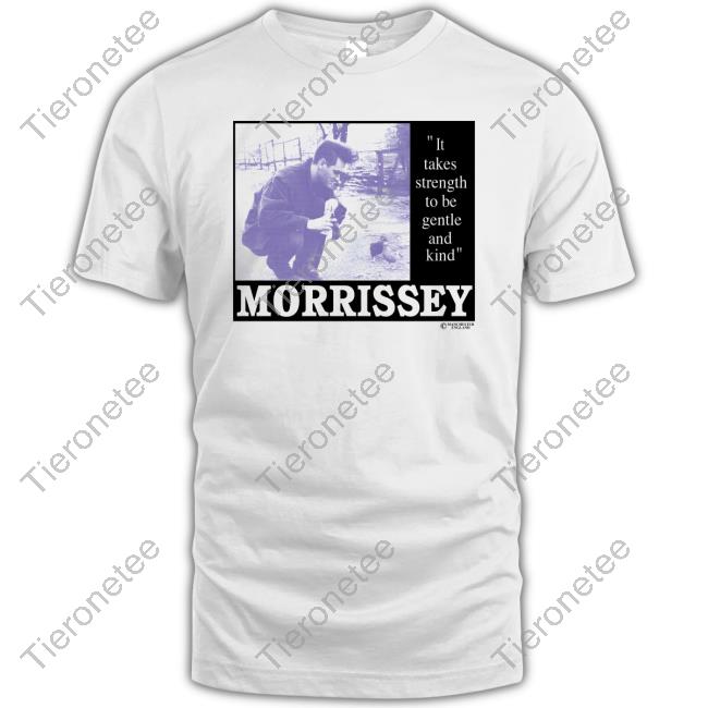 It Takes Strength To Be Gentle And Kind Morrissey T-Shirt