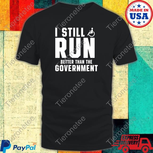 Shirts That Go Hard I Still Run Better Than Ther Government Long Sleeve Tee Shirt