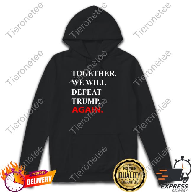 Together We Will Defeat Trump Again T-Shirt