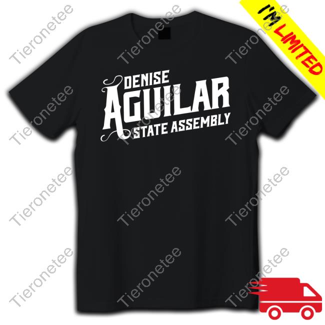 Denise Aguilar State Assembly Shirt