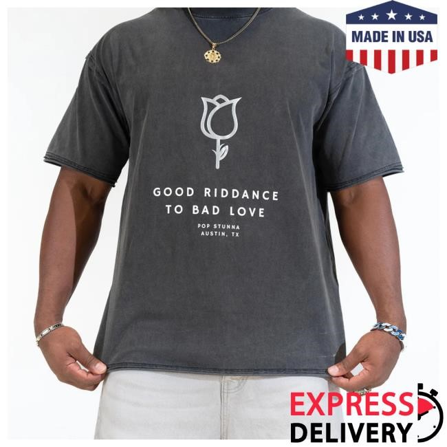 Pop Stunna Official Merch Store Good Riddance To Bad Love Short Sleeve Tee Pop Stunna Clothing Shop Popstunnastore