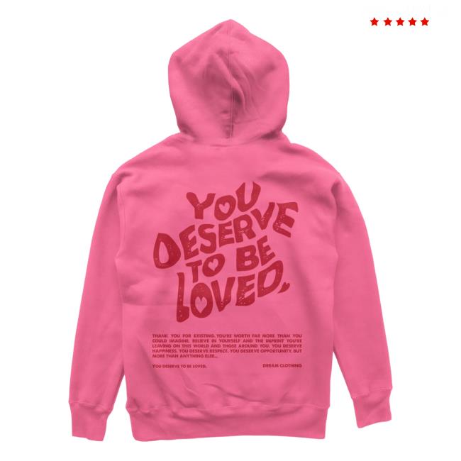 Official Dream Clothing HQ You Deserve To Be Loved Valentines Pullover Sweatshirt