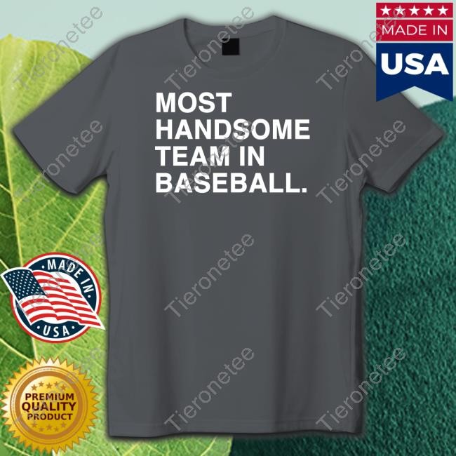 Obvious Shirts Merch Most Handsome Team In Baseball Shirt
