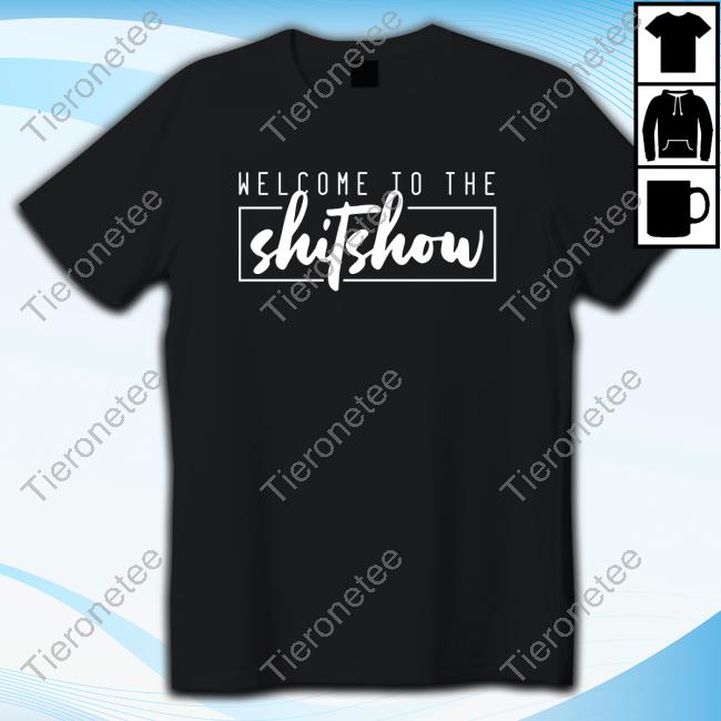 Welcome To The Shitshow Shirt