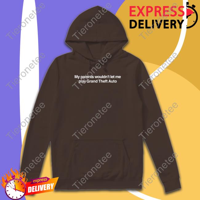 Shitheadsteve My Parents Wouldn't Let Me Play Grand Theft Auto Hoodie