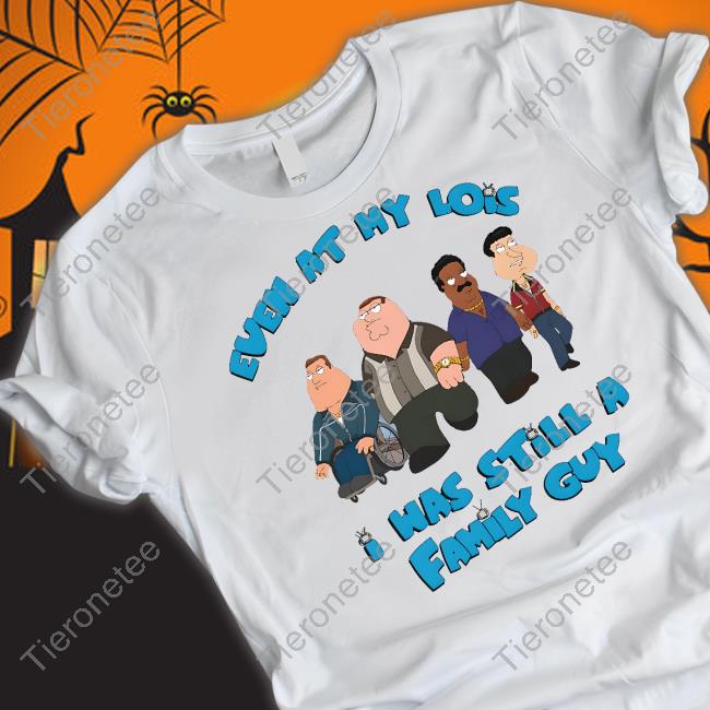 Event At My Lois I Was Still A Family Guy Hoodie