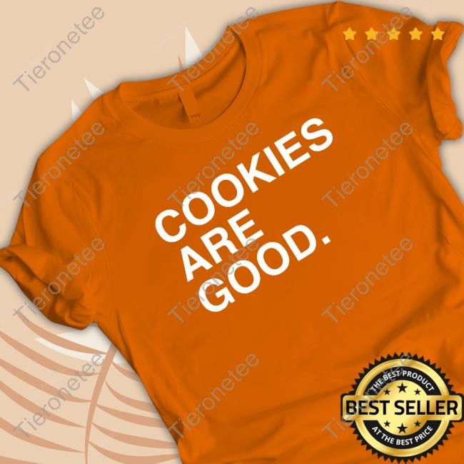 Cookies Are Good. Tee