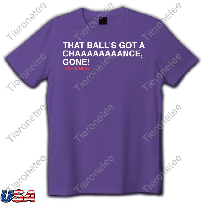 Official Obvious Shirts Shop That Ball's Got A Chaaaaaaaance Gone Hoodie