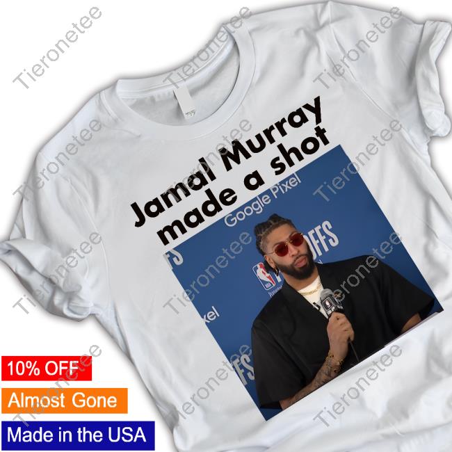Jamal Murray Made A Shot Shirt 2024