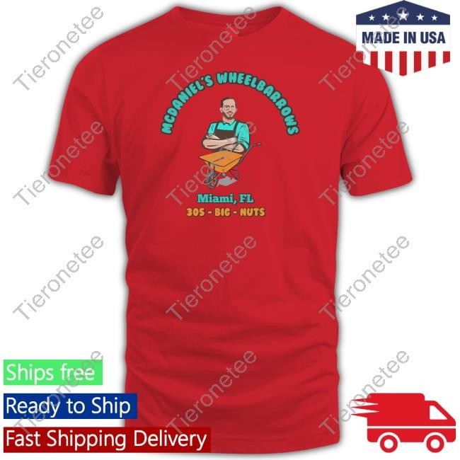 Mcdaniel's Wheelbarrows Miami Fl 305 Big Nuts T-Shirt