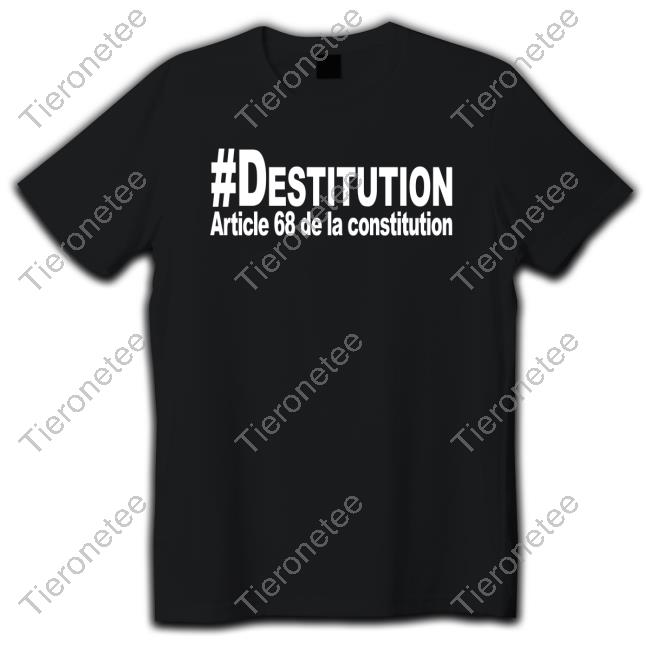 Official #Destitution Article 68 De La Constitution Tee Shirt