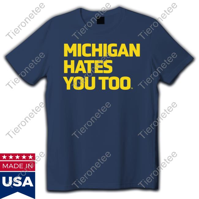 Official Michigan Hates You Too Shirt