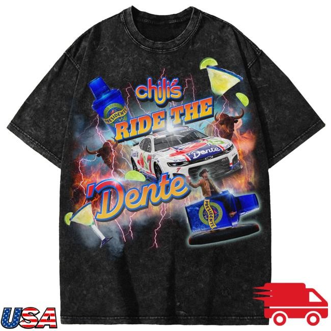 Ride the Dente Shirt #77 Welcome to Chili's Merch