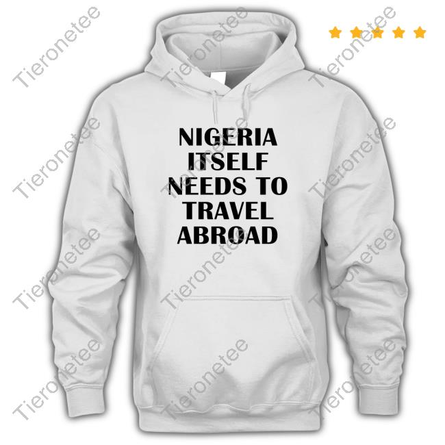Official Nigeria Itself Needs To Travel Abroad Shirt