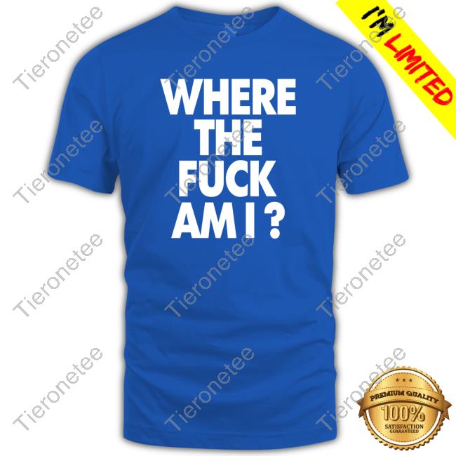 Official Biden Where The Fuck Am I Shirt