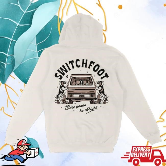 Official Switch Foot Apparel Shop SwitchFoot We're Gonna Be Alright Pullover Hoodie