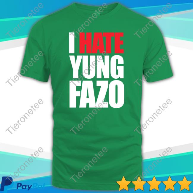 Official Yungfazo I Hate Yung Fazo Shirt I Hate Yung Fazo Hoodie