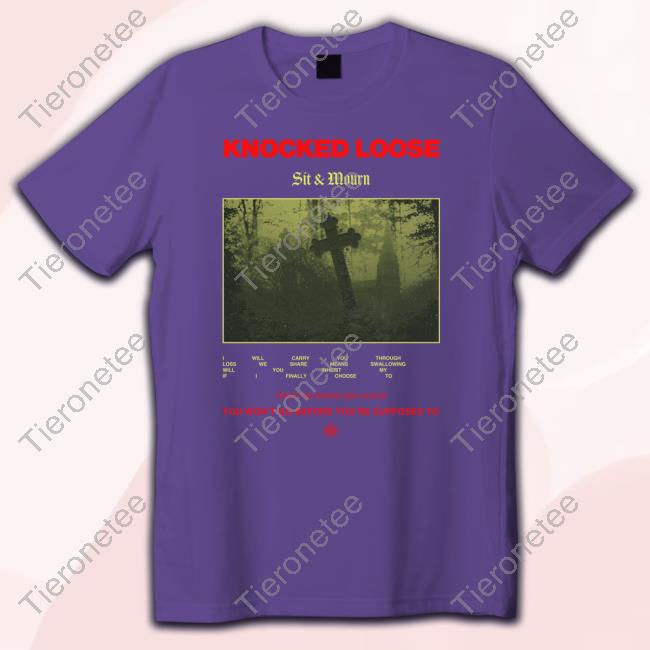 Official Knocked Loose Sit And Mourn Shirt 2024