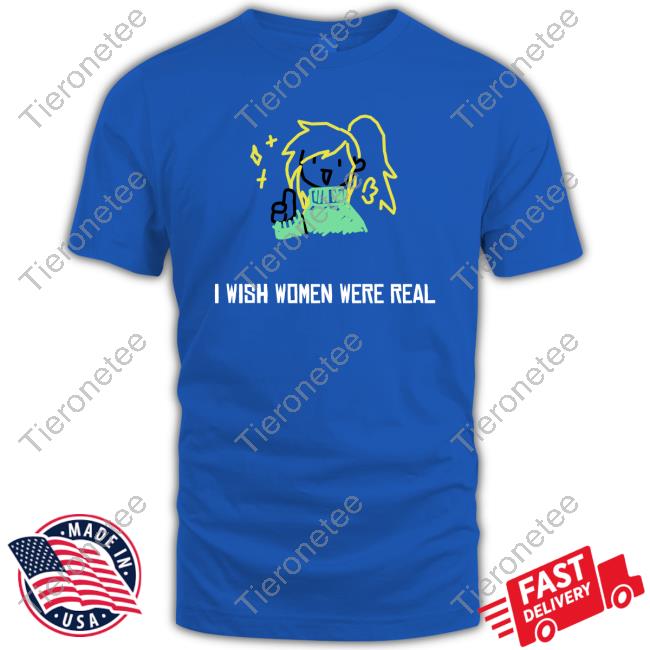 Official Shenpai Streams I Wish Women Were Real Shirt 2024