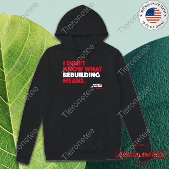 I Don't Know What Rebuilding Means Shirt