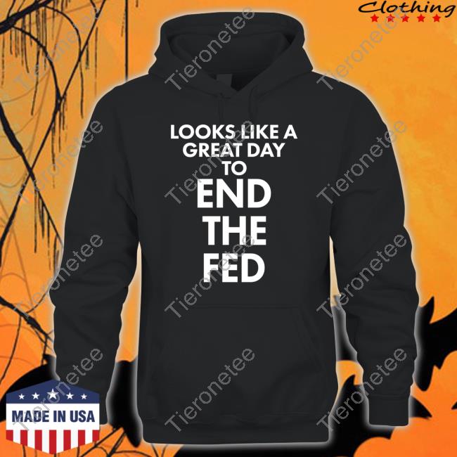Looks Like A Great Day To End The Fed Short-sleeved T-shirt The Redheaded libertarian