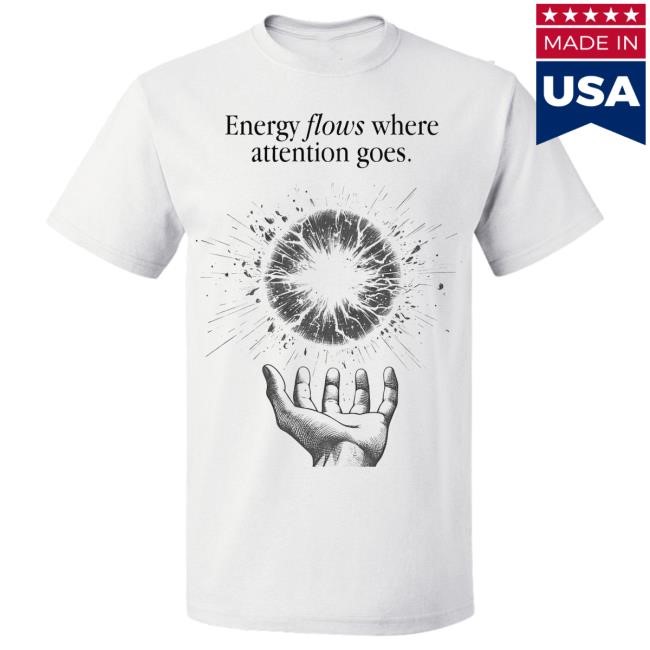 Energy Flows Where Attention Goes. Essential T Shirt