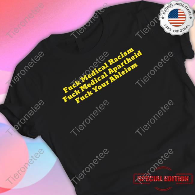 Fuck Medical Racism Shirts