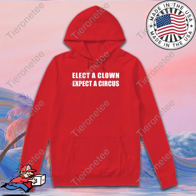 Official Elect A Clown Expect A Circus T-Shirt