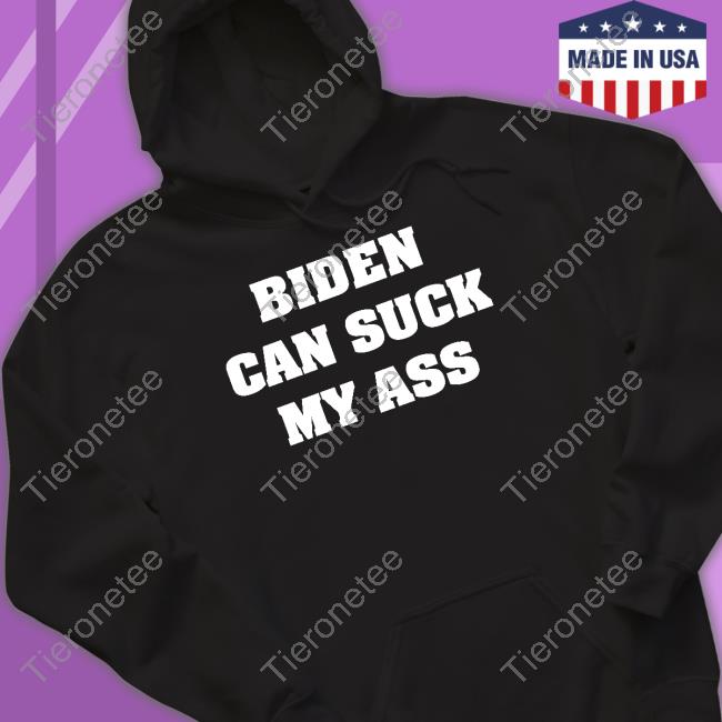 Biden Can Suck My Ass Shirts Davram