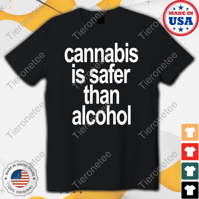 Official Cannabis Is Safer Than Alcohol Shirt