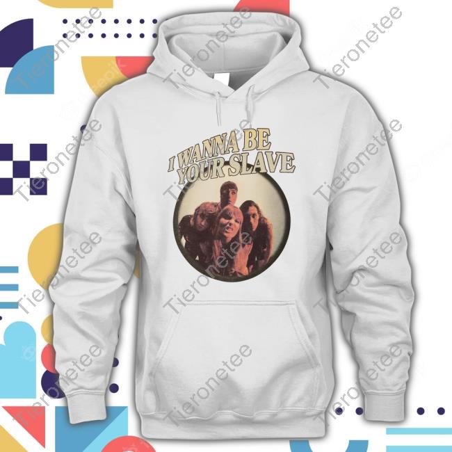 I Wanna Be Your Slave T-Shirt