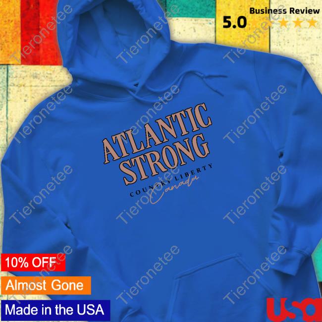 Official Country Liberty Atlantic Strong Canada Shirts
