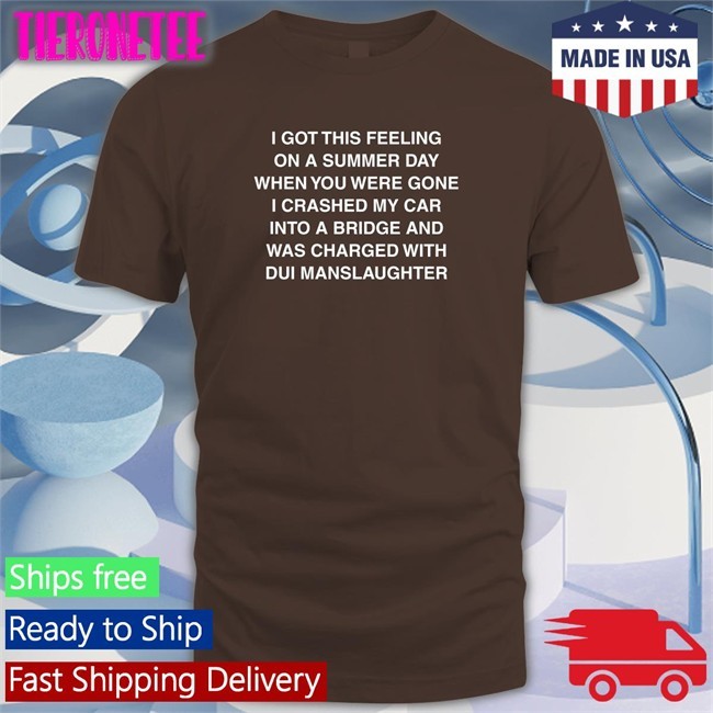 Shirts That Go Hard I Got This Feeling On A Summer Day Offical Tees Black Shirtsthtgohard