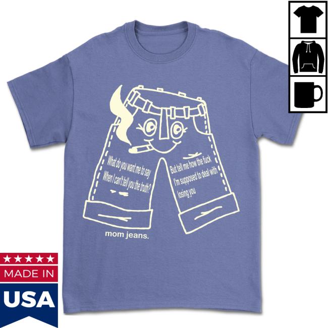 Official Mom Jeans Merch Store Blue Jeans Hot Shirt Mom Jeans Apparel Shop