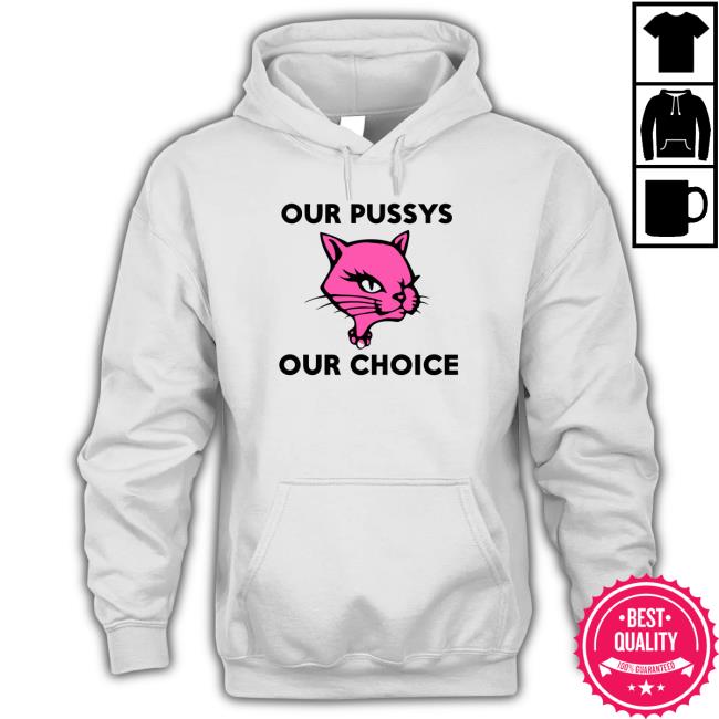 Out Pussys Our Choice TShirt