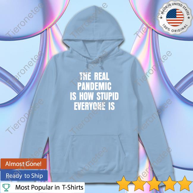 Clown World Store The Real Pandemic Is How Stupid Everyone Is Hoodie