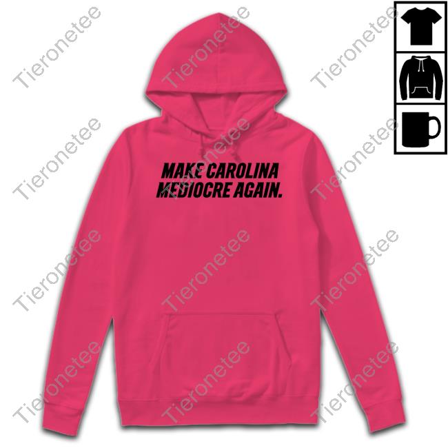 Official Make Carolina Mediocre Again Shirts