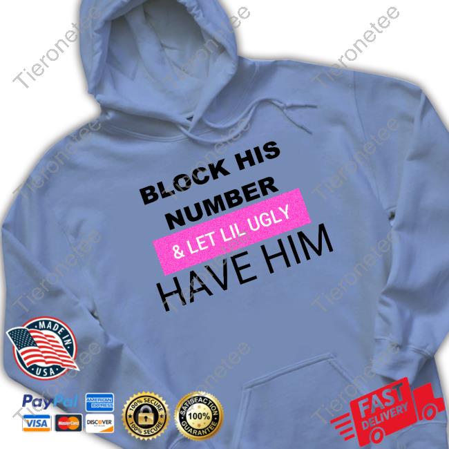 Block His Number & Let Lil Ugly Have Him Tee