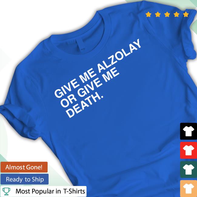 Obvious Shirts Give Me Alzolay Or Give Me Death Tee