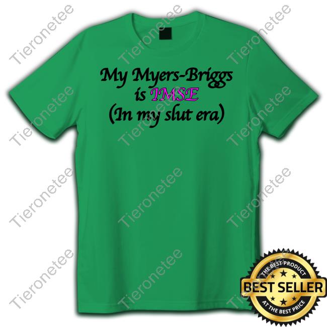 Goodshirts Merch My Myers-Briggs Is Imse In My Slut Era Tee Shirts That Go Hard