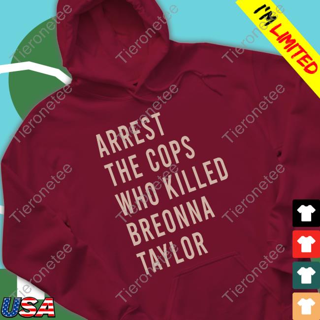 Karlie Arrest The Cops Who Killed Breonna Taylor Tee Shirt