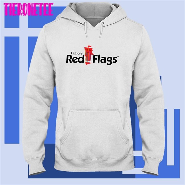 I Ignore Red Flags T Shirt
