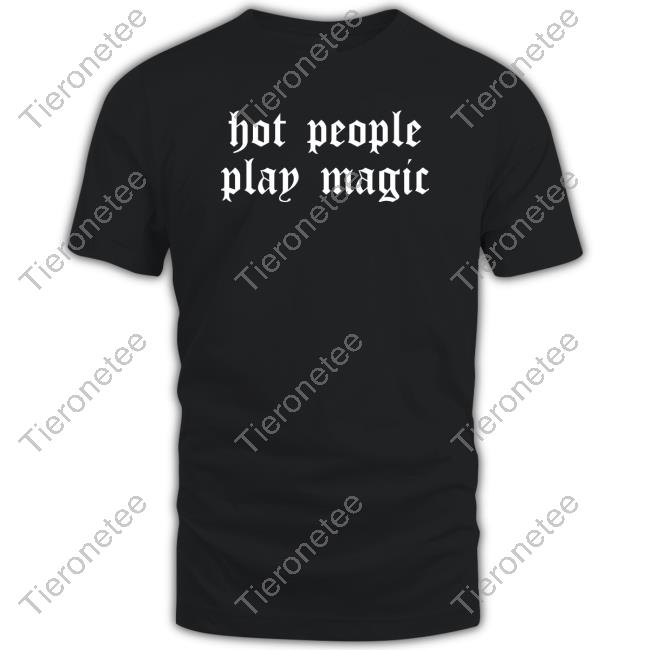 Official Hot People Play Magic Shirts
