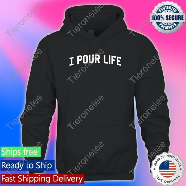 I Pour Life Tee Shirt