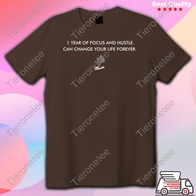 1 Year Of Focus And Hustle Can Change Your Life Forever T-Shirt