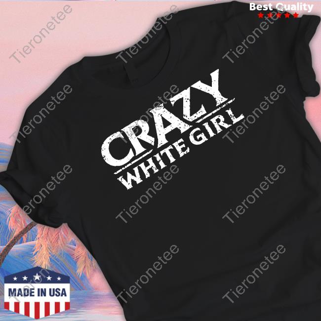Official Crazy White Girl Tee