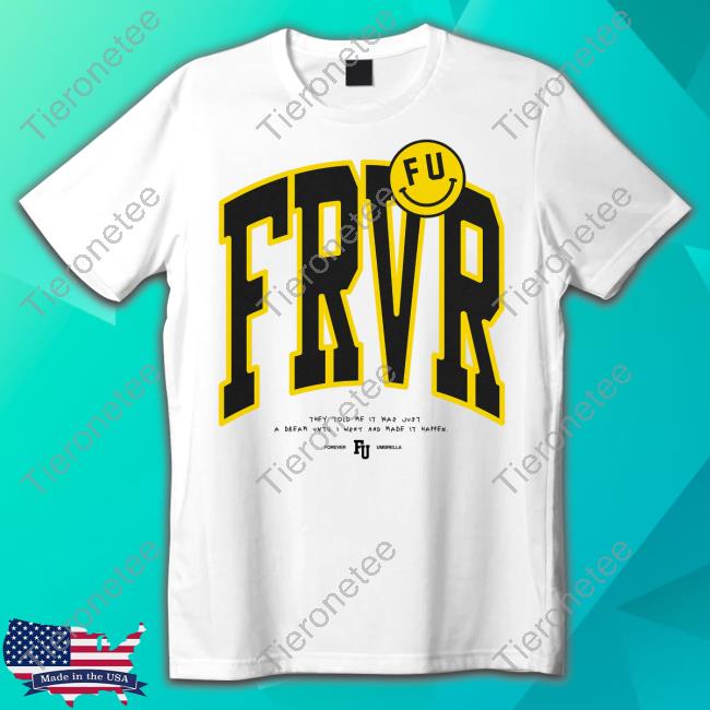 Frvr They Told Me It Was Just A Dream Until I Went And Made It Happen Shirt