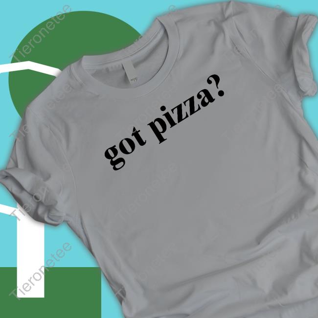 Got Pizza Tee