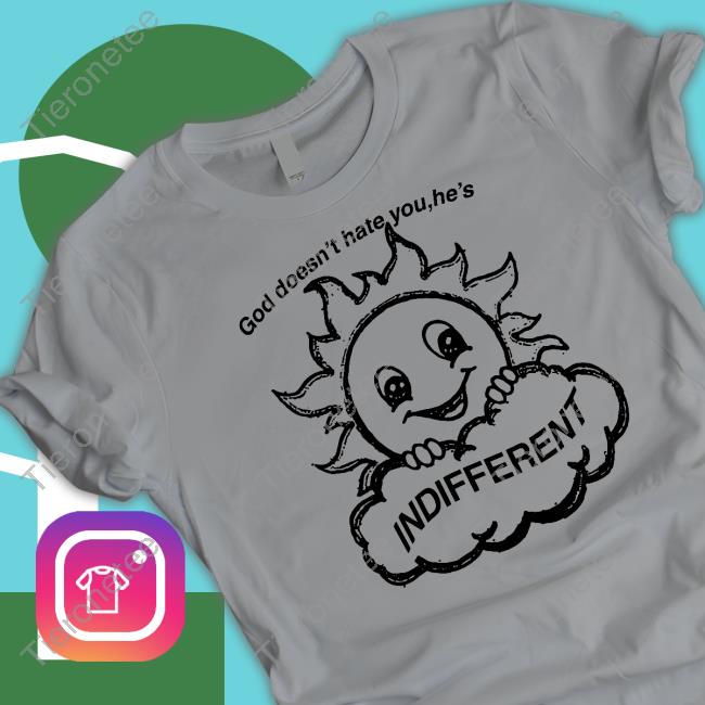 God Doesn't Hate You He's Indifferent Grey Hoodie