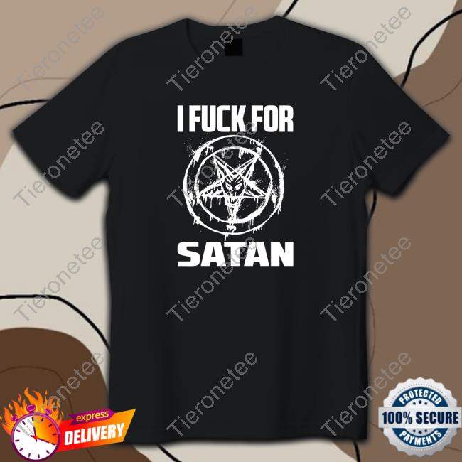 Official I Fuck For Satan Tee